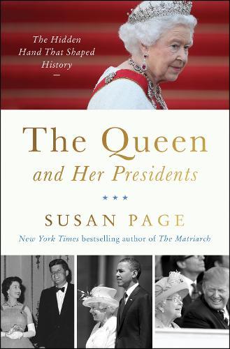 The Queen and Her Presidents: The Hidden Hand That Shaped History