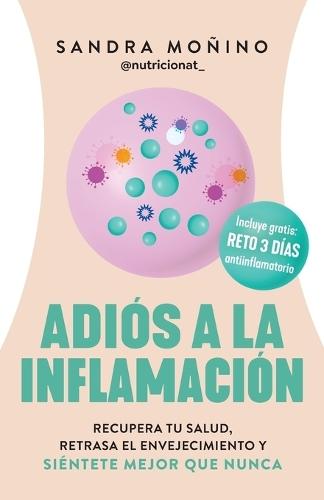 Adiós a la Inflamación: Recupera Tu Salud, Retrasa El Envejecimiento Y Siéntete Mejor Que Nunca Goodbye to Inflammation (Spanish Edition)