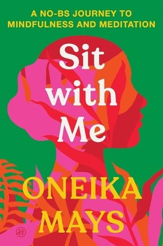 Sit with Me: A No-BS Journey to Mindfulness and Meditation