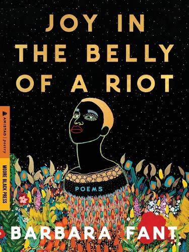 Joy in the Belly of a Riot: Poems, Prayers, Memories, and Meditations