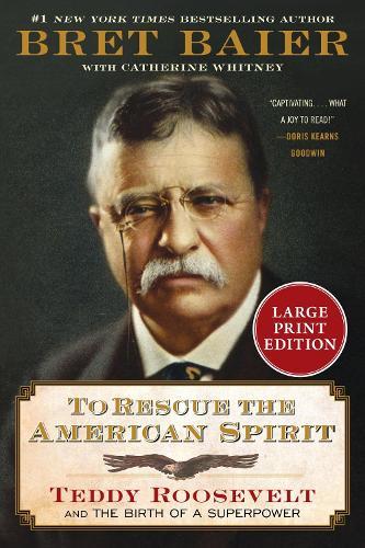 To Rescue the American Spirit: Teddy Roosevelt and the Birth of a Superpower