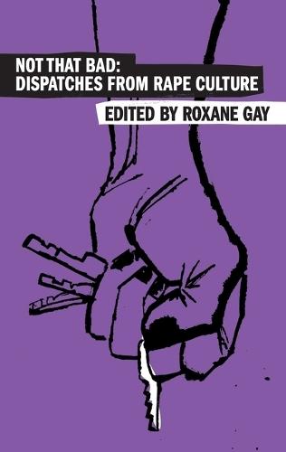 Not That Bad: Dispatches from Rape Culture