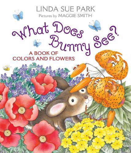 What Does Bunny See?: A Book of Colors and Flowers