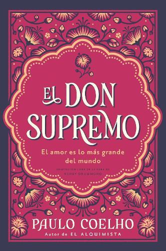 El Don Supremo: El Amor Es Lo Más Grande del Mundo the Supreme Gift: Love Is the Greatest Thing in the World (Spanish Edition)