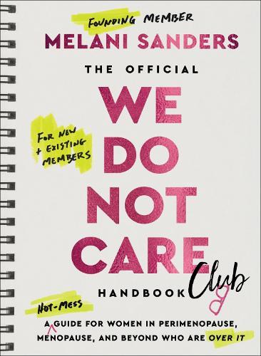 The Official We Do Not Care Club Handbook: A Guide for Women in Perimenopause, Menopause, and Beyond Who Are Over It
