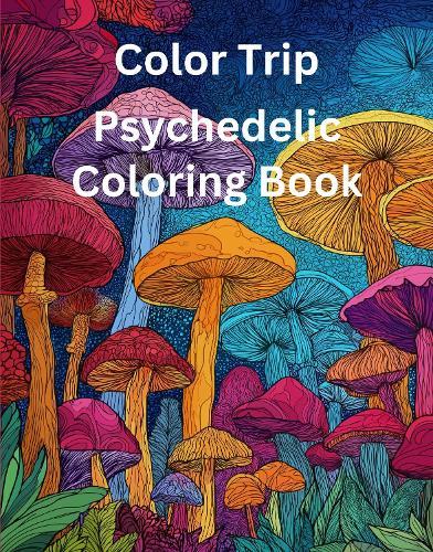 Color Trip: Psychedelic Coloring Book