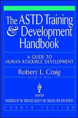 The ASTD Training and Development Handbook: A Guide to Human Resource Development