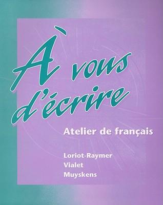 À vous d'écrire: Atelier de français (Student Edition)
