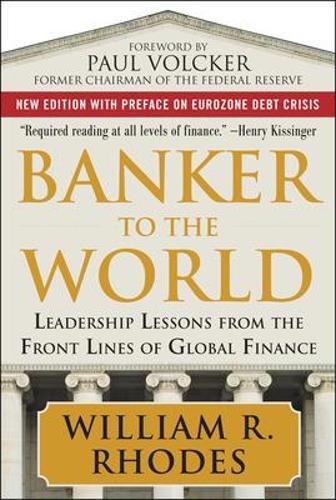 Banker to the World: Leadership Lessons From the Front Lines of Global Finance