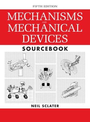Mechanisms and Mechanical Devices Sourcebook