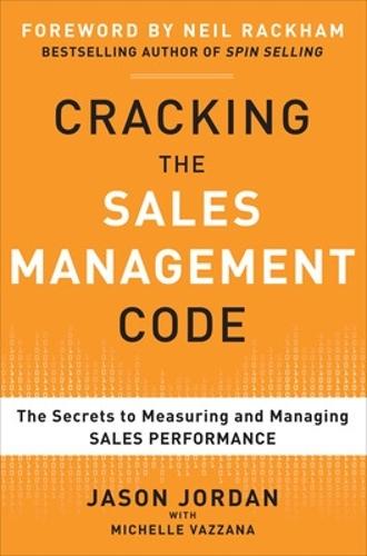 Cracking the Sales Management Code: The Secrets to Measuring and Managing Sales Performance