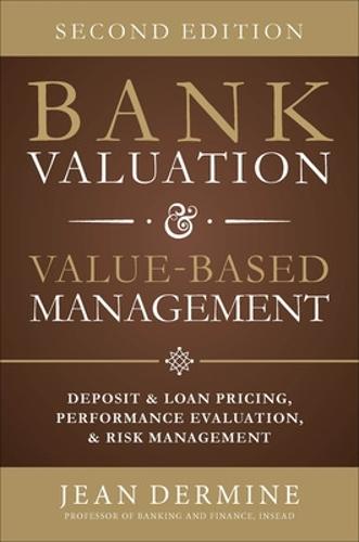Bank Valuation and Value Based Management: Deposit and Loan Pricing, Performance Evaluation, and Risk