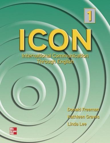 ICON, International Communication Through English 1 Student Book: High Beginning to Low Intermediate - Student Book