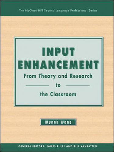 INPUT ENHANCEMENT:  FROM THEORY AND RESEARCH TO THE CLASSROOM
