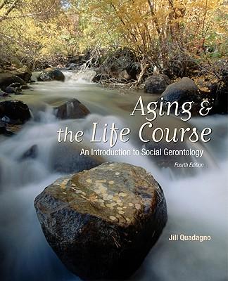 Aging and the Life Course: An Introduction to Social Gerontology: An Introduction to Social Gerontology