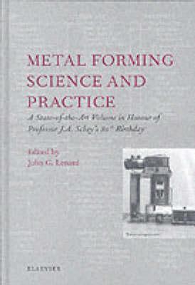Metal Forming Science and Practice: A State-of-the-Art Volume in Honour of Professor J.A. Schey's 80th Birthday
