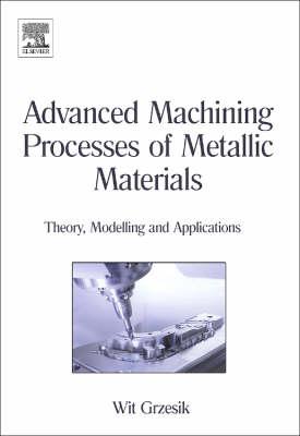 Advanced Machining Processes of Metallic Materials: Theory, Modelling and Applications