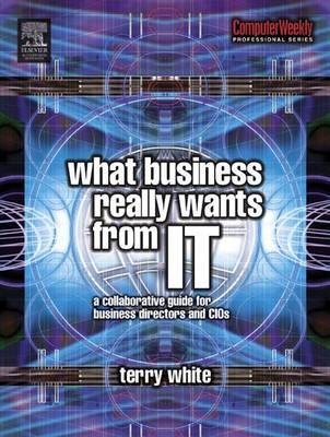 What Business Really Wants from It: A Collaborative Guide for Business Directors and Cios