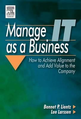 Manage It as a Business: How to Achieve Alignment and Add Value to the Company