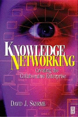 Knowledge Networking: Creating the Collaborative Company