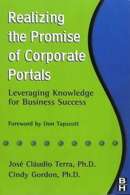 Realizing the Promise of Corporate Portals: Leveraging Knowledge for Business Success