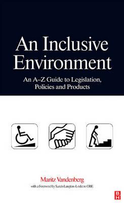 An Inclusive Environment: An A-Z Guide to Legislation, Policies and Products: An A-Z Guide to Legislation, Policies and Products