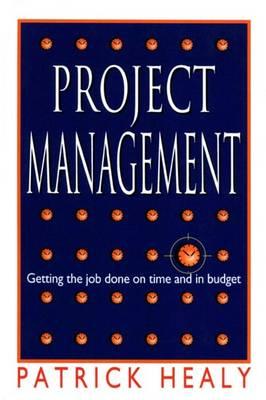Project Management: Getting the Job Done on Time and in Budget