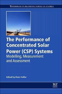 The Performance of Concentrated Solar Power (CSP) Systems: Analysis, Measurement and Assessment