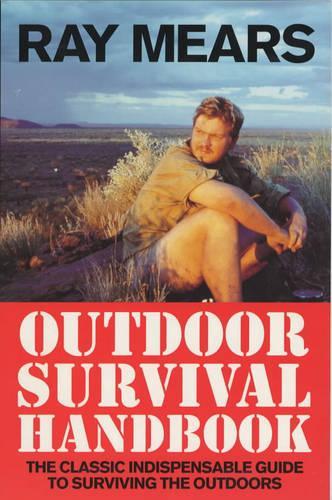 Ray Mears Outdoor Survival Handbook: A Guide to the Materials in the Wild and How To Use them for Food, Warmth, Shelter and Navigation