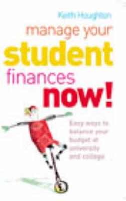 Manage Your Student Finances Now!: Balancing the Budget at University and College