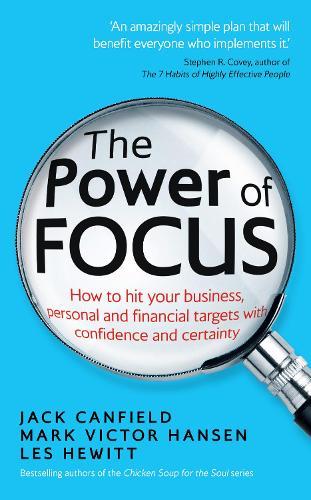 The Power of Focus: How to Hit Your Business, Personal and Financial Targets with Confidence and Certainty