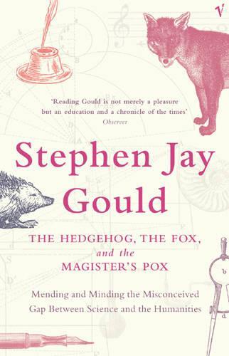 The Hedgehog, The Fox And The Magister's Pox: Mending and Minding the Misconceived Gap Between Science and the Humanities