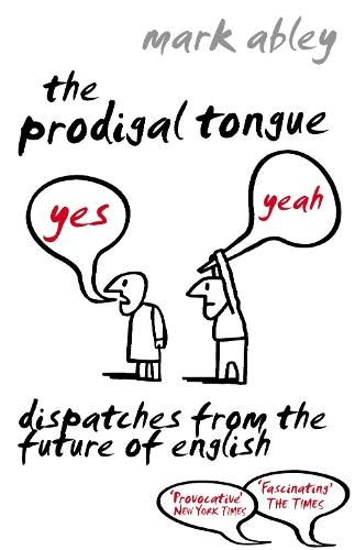 The Prodigal Tongue: Dispatches from the Future of English