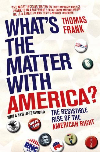 What's The Matter With America?: The Resistible Rise of the American Right