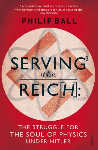 Serving the Reich: The Struggle for the Soul of Physics under Hitler