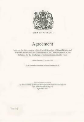 Treaty Series (Great Britain): #38(2011) Agreement Between the Government of the United Kingdom of Great Britain and Northern Ireland and the Government of the Commonwealth of the Bahamas for the Exchange of Information