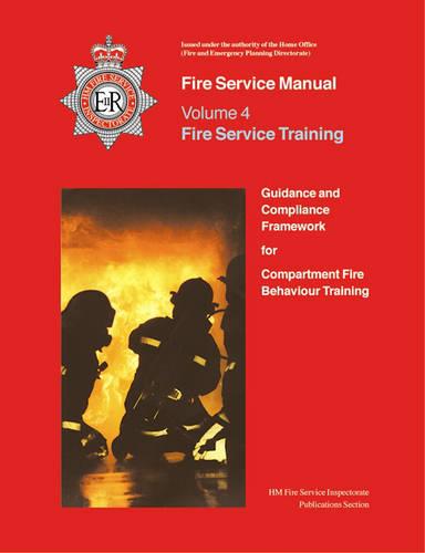 Fire service manual: Vol. 4: Fire Service training, Guidance and compliance framework for compartment fire behaviour training
