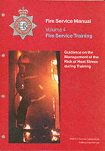 Fire service manual: Vol. 4: Fire service training, Guidance on the management of risk of heat stress during training