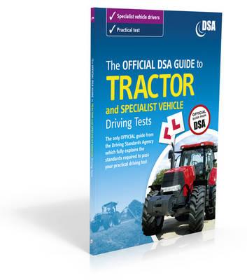 The Official DSA Guide to Tractor and Specialist Vehicle Driving Tests