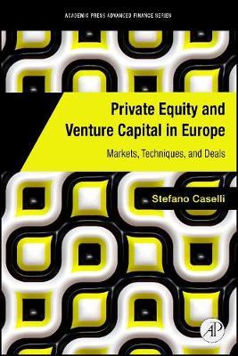 Private Equity and Venture Capital in Europe: Markets, Techniques, and Deals