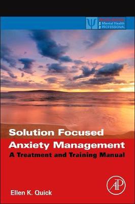Solution Focused Anxiety Management: A Treatment and Training Manual