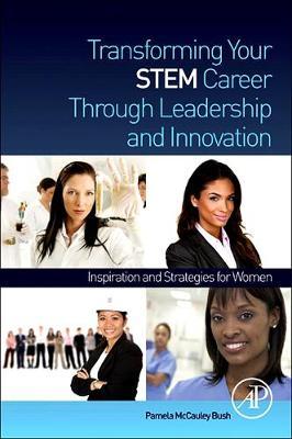 Transforming Your STEM Career Through Leadership and Innovation: Inspiration and Strategies for Women