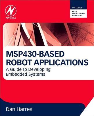 MSP430-based Robot Applications: A Guide to Developing Embedded Systems