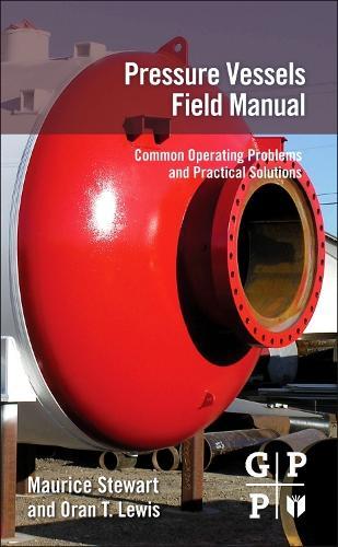 Pressure Vessels Field Manual: Common Operating Problems and Practical Solutions