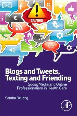 Blogs and Tweets, Texting and Friending: Social Media and Online Professionalism in Health Care