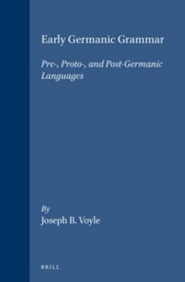 Early Germanic Grammar: Pre-, Proto-, and Post-Germanic Languages