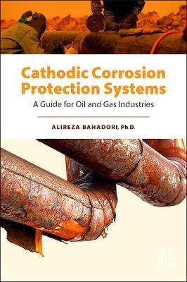 Cathodic Corrosion Protection Systems: A Guide for Oil and Gas Industries