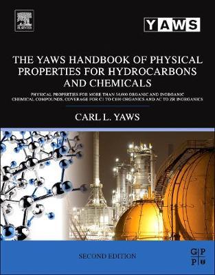The Yaws Handbook of Physical Properties for Hydrocarbons and Chemicals: Physical Properties for More Than 54,000 Organic and Inorganic Chemical Compounds, Coverage for C1 to C100 Organics and Ac to Zr Inorganics