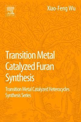 Transition Metal Catalyzed Furans Synthesis: Transition Metal Catalyzed Heterocycle Synthesis Series