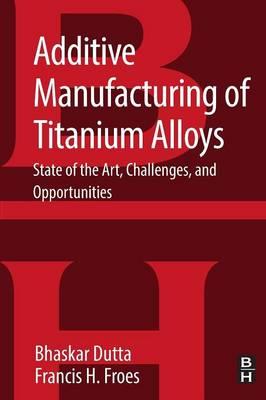 Additive Manufacturing of Titanium Alloys: State of the Art, Challenges and Opportunities